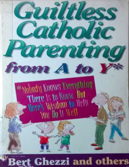 GUILTLESS CATHOLIC PARENTING FROM A TO Y