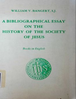 A BIBLIOGRAPHICAL ESSAY ON THE HISTORY OF THE SOCIETY OF JESUS