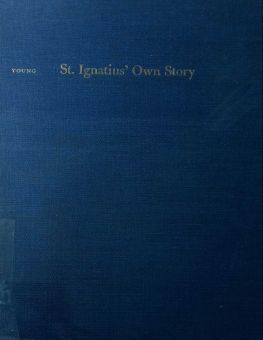 ST. IGNATIUS' OWN STORY