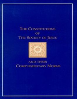 THE CONSTITUTIONS OF THE SOCIETY OF JESUS AND THEIR COMPLEMENTARY NORMS