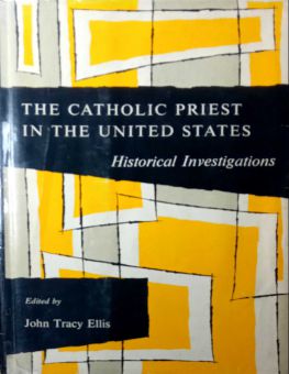 THE CATHOLIC PRIEST IN THE UNITED STATES: HISTORICAL INVESTIGATIONS