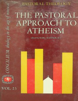THE PASTORAL APPROACH TO ATHEISM (CONCILIUM, VOL. 23)