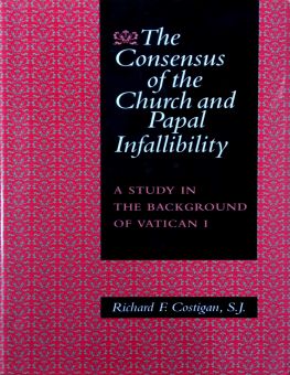 THE CONSENSUS OF THE CHURCH AND PAPAL INFALLIBILITY