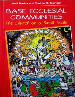 BASE ECCLESIAL COMMUNITIES : THE CHURCH ON A SMALL SCALE