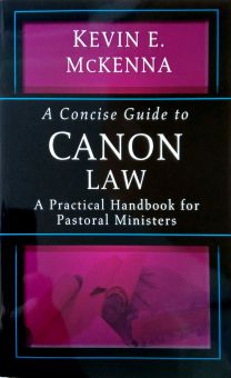 A CONCISE GUIDE TO CANON LAW: A PRACTICAL HANDBOOK FOR PASTORAL MINISTERS