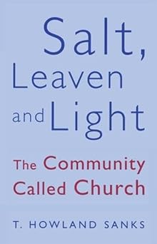 SALT, LEAVEN AND LIGHT: THE COMMUNITY CALLED CHURCH