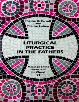 MESSAGE OF THE FATHERS OF THE CHURCH: LITURGICAL PRACTICE IN THE FATHERS 