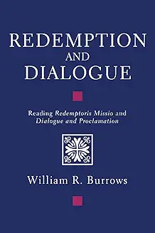 REDEMPTION AND DIALOGUE: READING REDEMPTORIS MISSIO AND DIALOGUE AND PROCLAMATION