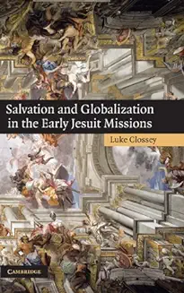 SALVATION AND GLOBALIZATION IN THE EARLY JESUIT MISSIONS 