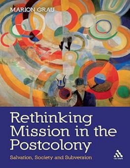 RETHINKING MISSION IN THE POSTCOLONY: SALVATION, SOCIETY AND SUBVERSION