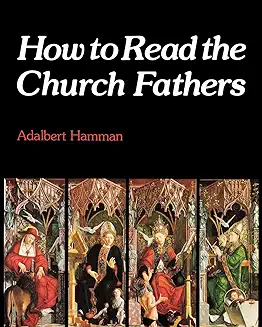 HOW TO READ THE CHURCH FATHERS 