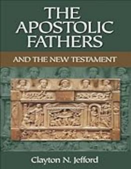 THE APOSTOLIC FATHERS AND THE NEW TESTAMENT