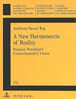 A NEW HERMENEUTIC OF REALITY: RAIMON PANIKKAR'S COSMOTHEANDRIC VISION