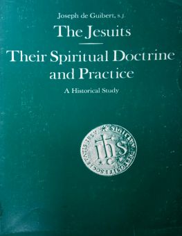 THE JESUITS THEIR SPIRITUAL DOCTRINE AND PRACTICE
