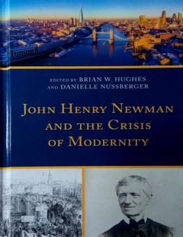 JOHN HENRY NEWMAN AND THE CRISIS OF MODERNITY 