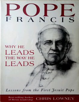 POPE FRANCIS - WHY HE LEADS THE WAY HE LEADS