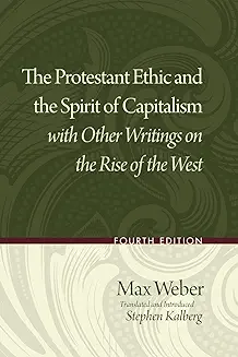 THE PROTESTANT ETHIC AND THE SPIRIT OF CAPITALISM WITH OTHER WRITINGS ON THE RISE OF THE WEST 