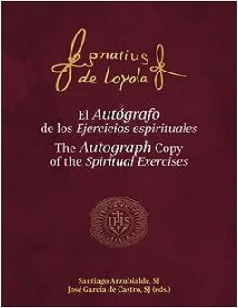EL AUTÓGRAFO DE LOS EJERCICIOS ESPIRITUALES: THE AUTOGRAPH COPY OF THE SPIRITUAL EXERCISES