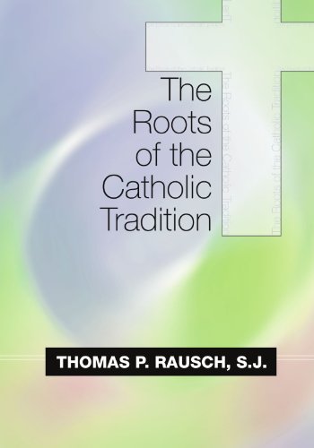 THE ROOTS OF THE CATHOLIC TRADITION