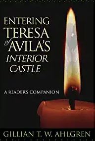 ENTERING TERESA OF AVILA's INTERIOR CASTLE